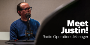 Meet Justin! Radio Operations Manager