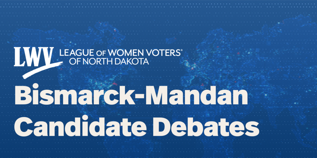 League of Women Voters Bismarck-Mandan Candidate Debates