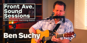 Front Avenue Sound Sessions from the historic machining district; Ben Suchy